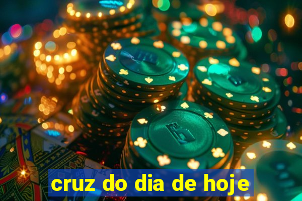 cruz do dia de hoje